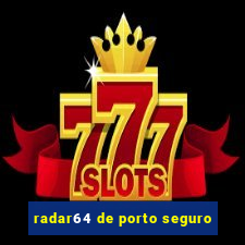 radar64 de porto seguro